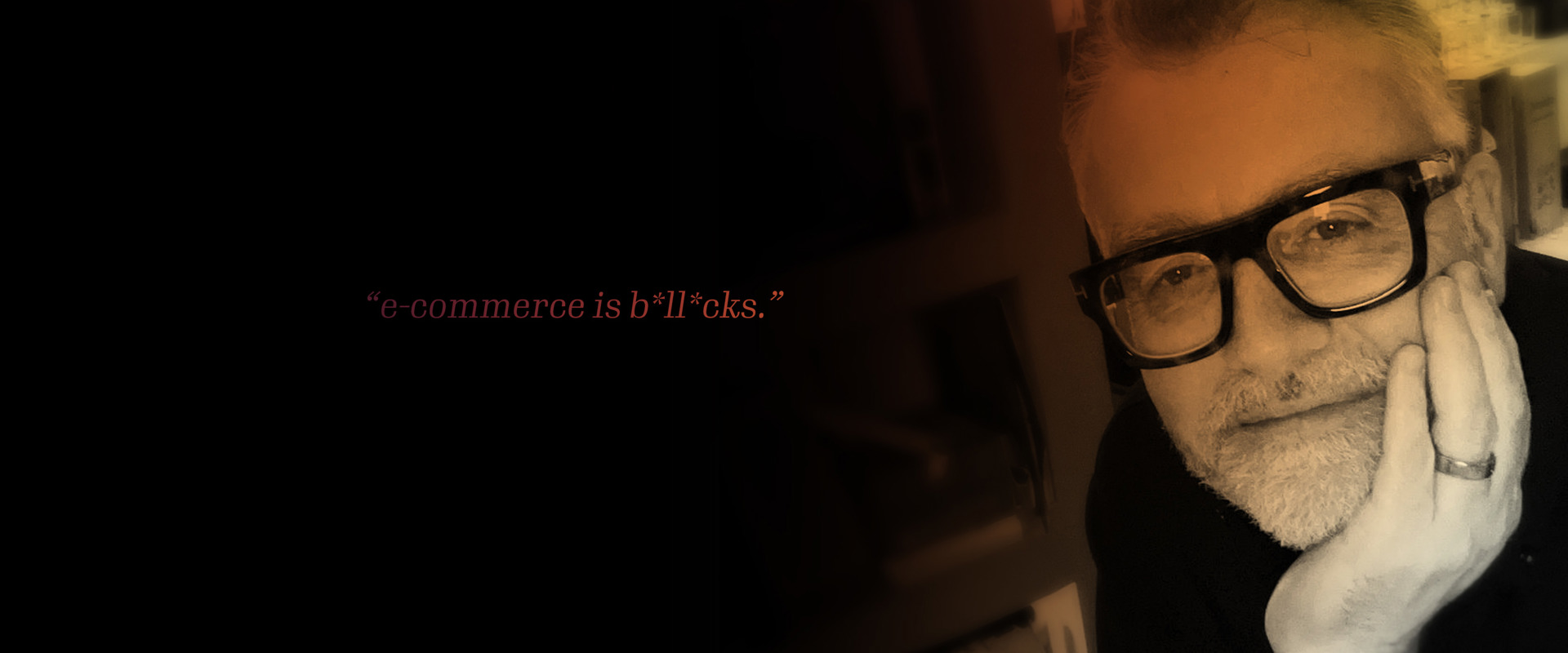 "e-commerce is b*ll*cks."